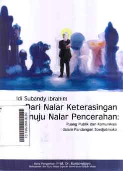 Dari Nalar Keterasingan Menuju Nalar Pencerahan : ruang publik dan komunikasi dalam pandangan Soedjatmoko