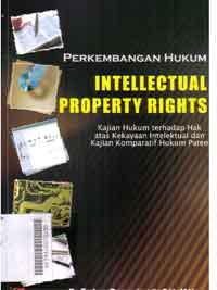 Perkembangan Hukum  Intelectual Proprety Rights : kajian hukum terhadap hak atas kekayaan intelektual dan kajian komparatif hukum paten