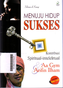 Menuju Hidup Sukses : kontribusi spiritual-intelektual Aa Gym dan Arifin Ilham