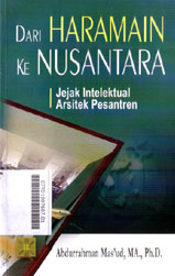 Dari Haramain Ke Nusantara : jejak intelektual arsitek pesantren