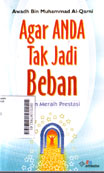 Agar Anda Tak Jadi Beban : jalan meraih prestasi