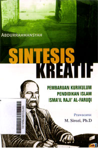 Sintesis Kreatif : pembaruan kurikulum pendidikan islam Islail Raji Al-Faruqi