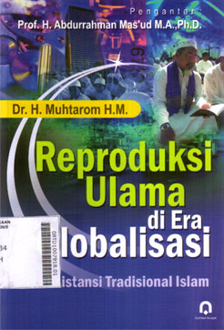 Reproduksi Ulama di Era Globalisasi : resistansi tradisional islam