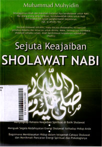 Sejuta Keajaiban Sholawat Nabi : menyingkap rahasia keajaiban spiritual dibalik sholawat, menguak segala kedahsyatan energi sholawat terhadap hidup anda, bagaimana membiasakan hidup dalam istiqomah cahaya sholawat dan menikmati pancaran energi spiritual d