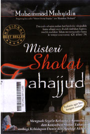 Misteri Sholat Tahajjud : menguak segala kekuatan, kemuliaan dan keajaiban sholat tahajjud bagi kehidupan dunia dan apalagi akhirat
