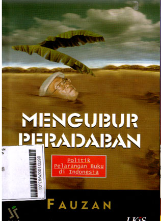 Mengubur Peradaban : politik pelarangan buku di Indonesia