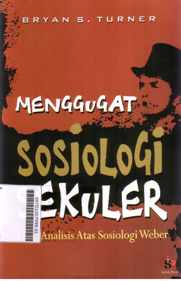 Menggugat Sosiologi Sekuler : studi analisis atas sosiologi Weber