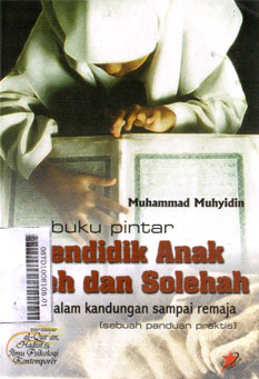 Buku Pintar Mendidik Anak Soleh Dan Solehah Sejak Dalam Kandungan Sampai Remaja