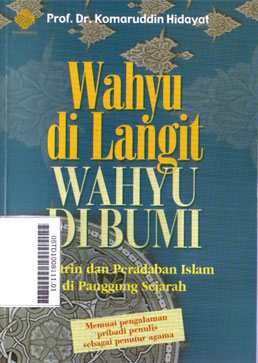 Wahyu Di Langit Wahyu Di Bumi : doktrin dan peradaban Islam di panggung sejarah