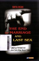 The End Of Marriage And The Last Sex : pudarnya perkawinan dan pesona seks atas nama cinta