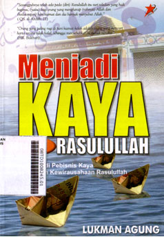 Menjadi Kaya Bersama Rasulullah : rahasia menjadi pebisnis kaya dengan teladan kewirausahaan Rasulullah