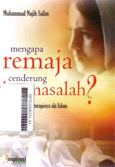 Mengapa Remaja Cenderung Bermasalah? : sebab-sebab dan terapinya ala Islam