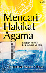 Mencari Hakikat Agama : panduan rasional bagi manusia modern