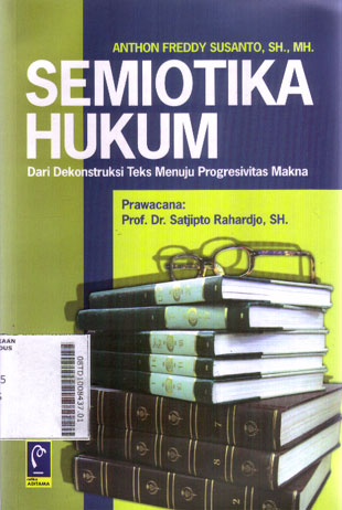 Semiotika Hukum : dari dekonstruksi teks menuju progresivitas makna