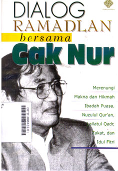 Dialog Ramadlan Bersama Cak Nur : merenungi makna dan hikmah ibadah puasa, nuzulul quran, lailatul qadr, zakat, dan idul fitri