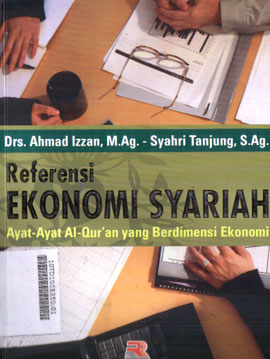 Referensi Ekonomi Syariah : ayat-ayat al-qur'an yang berdimensi ekonomi