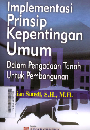 Implementasi Prinsip Kepentingan Umum Dalam Pengadaan Tanah Untuk Pembangunan