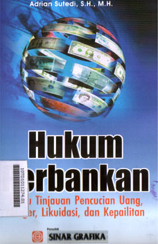 Hukum Perbankan : suatu tinjauan pencucian uang, merger, likuidasi, dan kepailitan