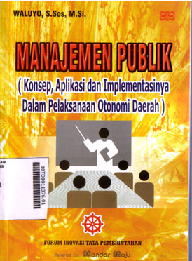 Manajemen Publik (Konsep Aplikasi dan Implementasinya dalam pelaksanaan otonomi daerah )