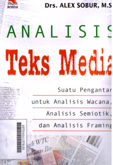 Analisis Teks Media : suatu pengantar untuk analisis wacana, analisis semiotik, dan analisis framing