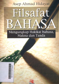 Filsafat Bahasa : mengungkap hakikat bahasa, makna dan tanda