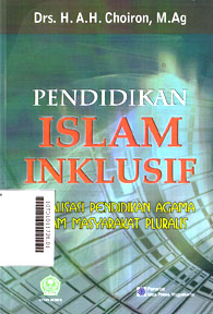 Pendidikan Islam Inklusif : akutualisasi pendidikan agama dalam masyarakat pluralis