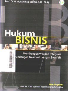 Hukum Bisnis : membangun wacana integrasi perundangan nasional dengan syari\'ah