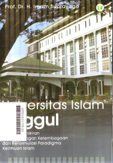 Universitas Islam Unggul : refleksi pemikiran pengembangan kelembagaan dan reformulasi paradigma keilmuan Islam