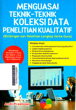 Menguasai Teknik-Teknik Koleksi Data Penelitian Kualitatif