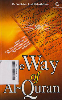 The Way Of Al Qur\'an : bening hati, suci jiwa, cerdas pikiran menggapai hidup lebih bermakna dengan al qur\'an