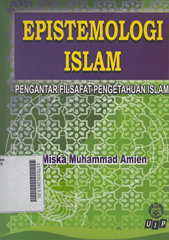 Epistemologi Islam : pengantar filsafat pengetahuan Islam