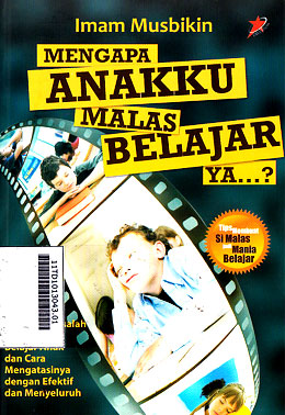 Mengapa Anakku Malas Belajar Ya? : panduan memahami masalah-masalah psikologis belajar anak dan cara mengatasinya dengan efektif dan menyeluruh