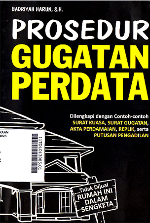 Prosedur Gugatan Perdata : dilengkapi dengan contoh-contoh surat kuasa, surat gugatan, akta perdamaian, replik, serta putusan pengadilan