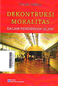 Dekonstruksi Moralitas : dalam pendidikan Islam