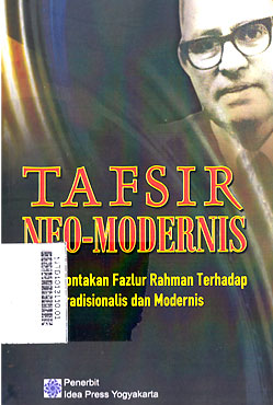 Tafsir Neo Modernis : pemberontakan Fazlur Rahman terhadap kaum tradisionalis dan modernis