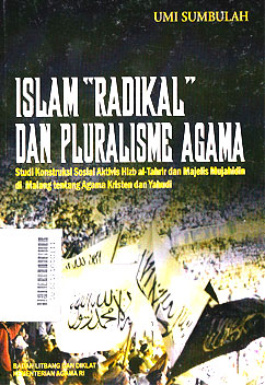 Islam Radikal Dan Pluralisme Agama : studi konstruksi sosial aktivis hizb al tahrir dan majelis mujahidin di Malang tentang agama kristen dan yahudi