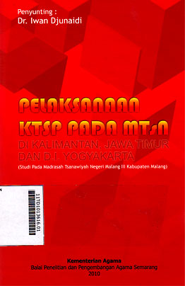 Pelaksanaan KTSP Pada MTsN Di Kalimantan, Jawa Timur Dan D.I Yogyakarta (Studi Pada Madrasah Tsanawiyah Negeri Malang III Kabupaten Malang)