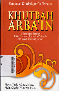 Kumpulan Khutbah Jum'at Tematis : Khutbah Arba'in dilengkapi dengan fikih dakwah, retorika dakwah dan fikih khutbah jum\'at