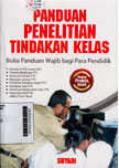 Panduan Penelitian Tindakan Kelas : buku panduan wajib bagi para pendidik