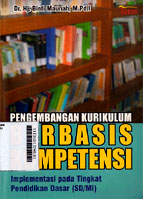 Pengembangan Kurikulum Berbasis Kompetensi : implementasi pada tingkat pendidikan dasar (SD/MI)