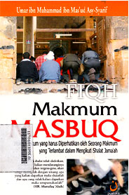 Fiqh Makmum Masbuq : Hukum-hukum yang harus diperhatikan oleh seorang makmum yang terlambat dalam mengikuti sholat jama`ah