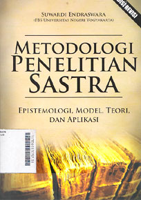 Metodologi Penelitian Sastra : epistimologi, model, teori, dan aplikasi