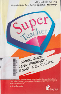 Super Teacher : sosok guru yang dihormati, disegani, dan dicintai