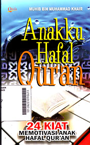 Anakku Hafal Quran: 24 kiat memotivasi anak hafal qur\'an