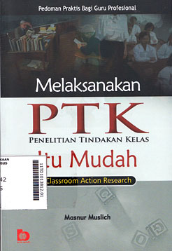 Melaksanakan PTK : penelitian tindakan kelas itu mudah