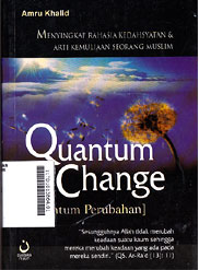 Quantum Change : menyingkap rahasia kedahsyatan & arti kemuliaan seorang muslim