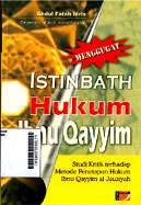 Menggugat Istinbath Hukum Ibnu Qayyim : studi kritik terhadap metode penetapan hukum Ibnu Qayyim al Jauziyah