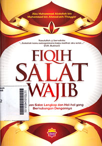 Fiqih Salat Wajib : panduan salat lengkap dan hal-hal yang berhubungan dengannya