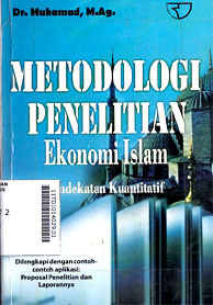 Metodologi Penelitian Ekonomi Islam : pendekatan kuantitatif (dilengkapi dengan contoh-contoh aplikasi : proposal penelitian dan laporannya)