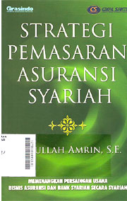 Strategi Pemasaran Asuransi Syariah : memenangkan persaingan usaha bisnis asuransi dan bank syariah secara syariah